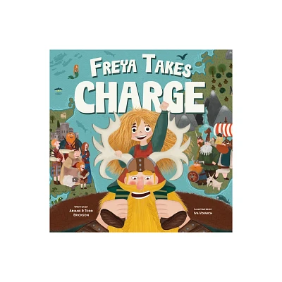 Freya Takes Charge - by Ariane Erickson & Todd Erickson (Hardcover)