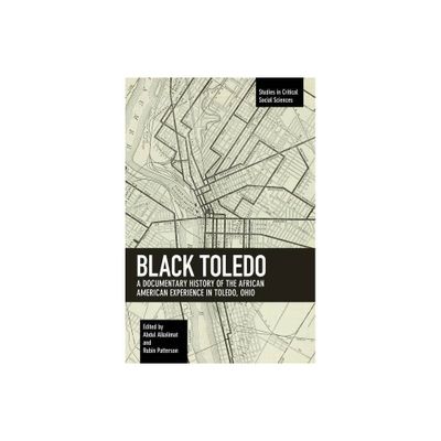 Black Toledo - (Studies in Critical Social Sciences) by Abdul Alkalimat & Rubin Patterson (Paperback)