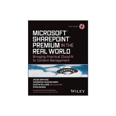 Microsoft SharePoint Premium in the Real World - (Tech Today) by Jacob J Sanford & Woodrow W Windischman & Dustin Willard & Ryan Dennis (Paperback)