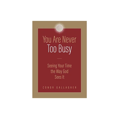 You Are Never Too Busy - by Conor Gallagher (Paperback)