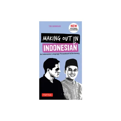 Making Out in Indonesian Phrasebook & Dictionary - (Making Out Books) by Tim Hannigan (Paperback)