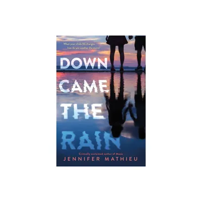 Down Came the Rain - by Jennifer Mathieu (Hardcover)