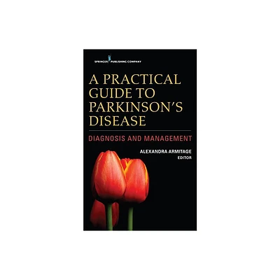 A Practical Guide to Parkinsons Disease - by Alexandra Armitage (Paperback)