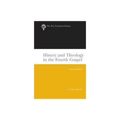 History and Theology in the Fourth Gospel, Revised and Expanded - (New Testament Library) 3rd Edition by J Louis Martyn (Paperback)