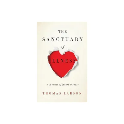 The Sanctuary of Illness - by Thomas Larson (Paperback)