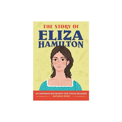 The Story of Eliza Hamilton - (The Story of Biographies) by Natasha Wing (Paperback)