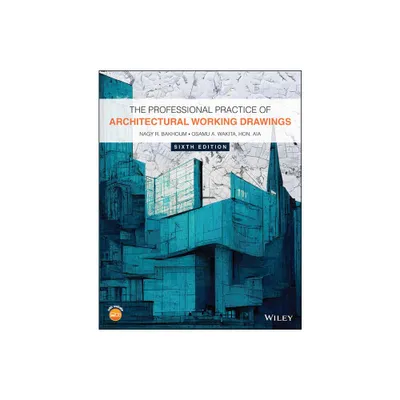 The Professional Practice of Architectural Working Drawings - 6th Edition by Nagy R Bakhoum & Osamu A Wakita (Paperback)