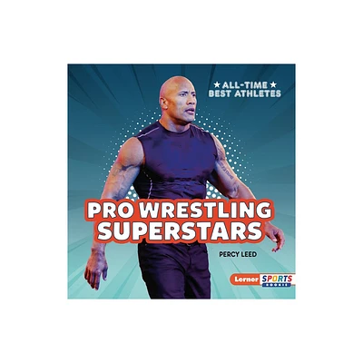 Pro Wrestling Superstars - (All-Time Best Athletes (Lerner Sports Rookie)) by Percy Leed (Paperback)