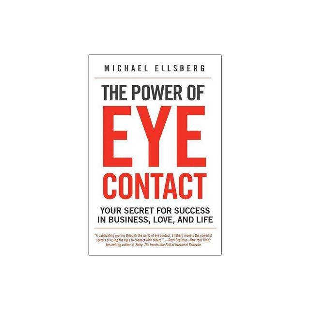 The Power of Eye Contact - by Michael Ellsberg (Paperback)