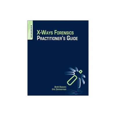 X-Ways Forensics Practitioners Guide - by Brett Shavers & Eric Zimmerman (Paperback)