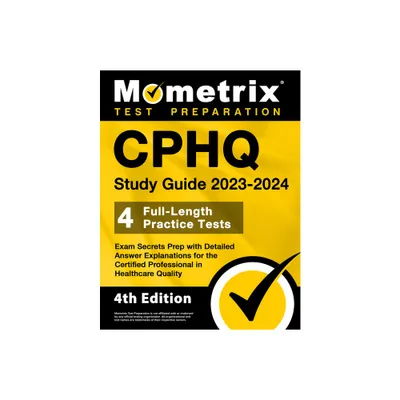 CPHQ Study Guide 2023-2024 - 4 Full-Length Practice Tests, Exam Secrets Prep with Detailed Answer Explanations for the Certified Professional in