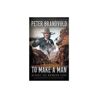 To Make A Man - (Bloody Joe Mannion) by Peter Brandvold (Paperback)