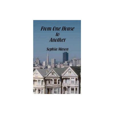 From One House to Another - by Sophia Mason (Paperback)