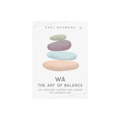 Wa - The Art of Balance - by Kaki Okumura (Hardcover)