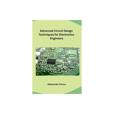 Advanced Circuit Design Techniques for Electronics Engineers - by Aleksander Petrov (Paperback)