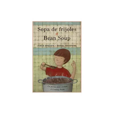 Sopa de Frijoles / Bean Soup - (Bilingual Cooking Poems) by Jorge Argueta (Paperback)