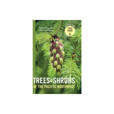 Trees and Shrubs of the Pacific Northwest - (Timber Press Field Guide) by Mark Turner & Ellen Kuhlmann (Paperback)