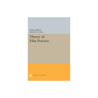 Theory of Film Practice - (Princeton Legacy Library) by Noel Burch (Paperback)