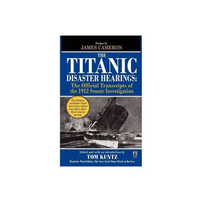 The Titanic Disaster Hearings - by Tom Kuntz (Paperback)