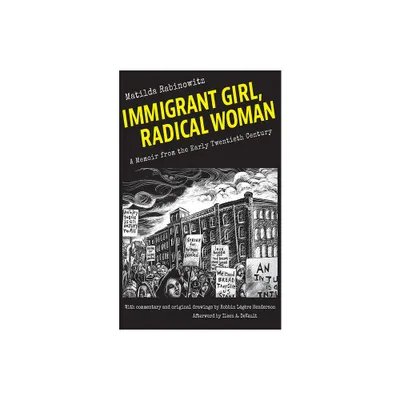 Immigrant Girl, Radical Woman - by Matilda Rabinowitz (Paperback)