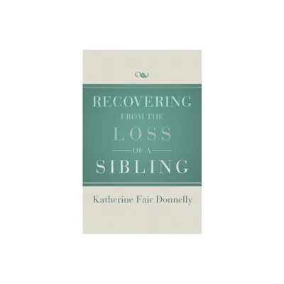 Recovering from the Loss of a Sibling - by Katherine Fair Donnelly (Paperback)