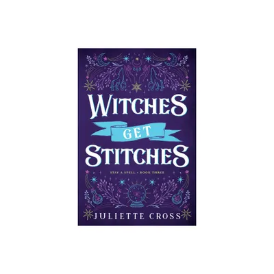 Witches Get Stitches - (Stay a Spell) by Juliette Cross (Paperback)