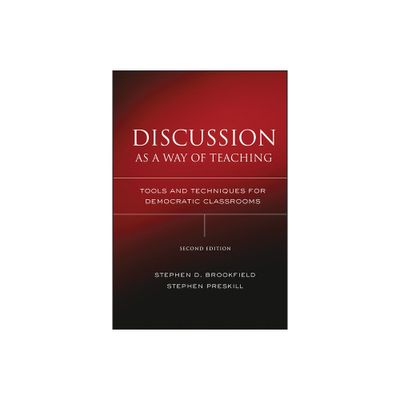 Discussion as a Way of Teaching - 2nd Edition by Stephen D Brookfield & Stephen Preskill (Hardcover)