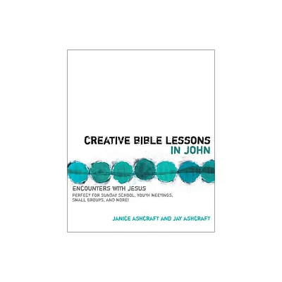 Creative Bible Lessons in John - by Janice And Jay Ashcraft (Paperback)