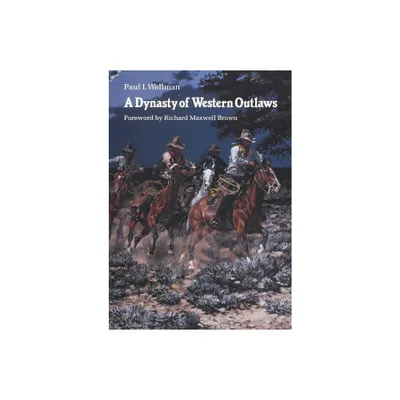 A Dynasty of Western Outlaws - by Paul I Wellman (Paperback)