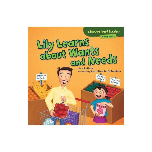 Lily Learns about Wants and Needs - (Cloverleaf Books (TM) -- Money Basics) by Lisa Bullard (Paperback)