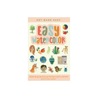 Easy Watercolor - (Art Made Easy) by Kristin Van Leuven (Paperback)