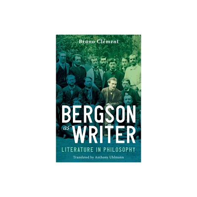 Bergson as Writer - by Bruno Clment (Hardcover)