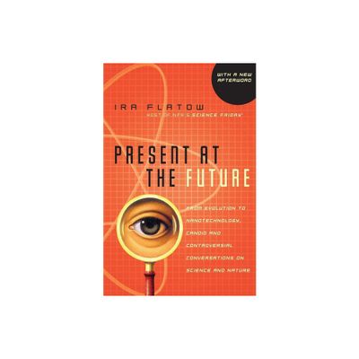 Present at the Future - by Ira Flatow (Paperback)