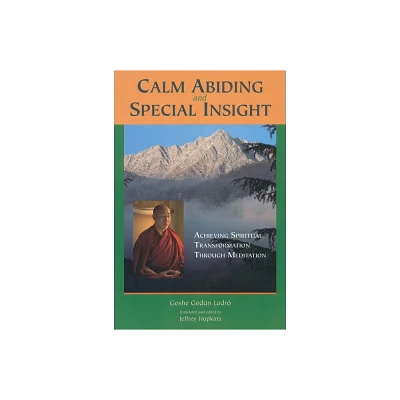 Calm Abiding and Special Insight - (Textual Studies and Translations in Indo-Tibetan Buddhism) by Geshe Gedun Lodro (Paperback)