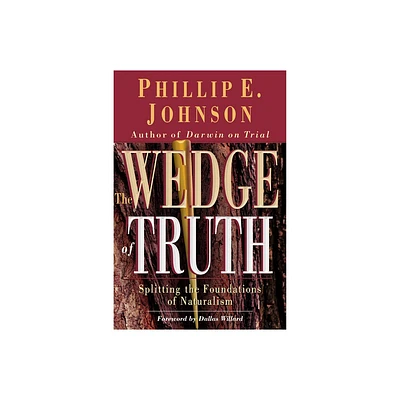 The Wedge of Truth - by Phillip E Johnson (Paperback)