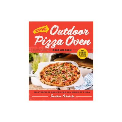 Epic Outdoor Pizza Oven Cookbook - by Jonathon Schuhrke (Hardcover)