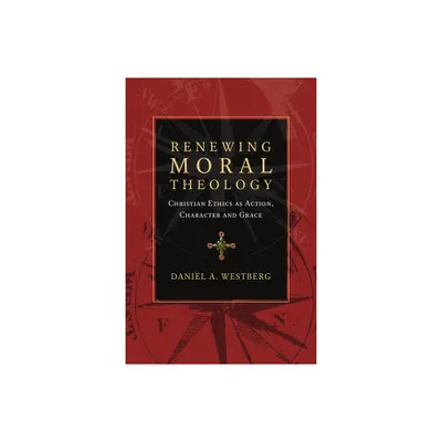 Renewing Moral Theology - by Daniel A Westberg (Paperback)