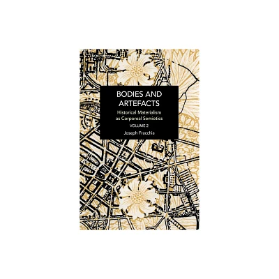 Bodies and Artefacts Vol 2. - (Historical Materialism) by Joseph Fracchia (Paperback)