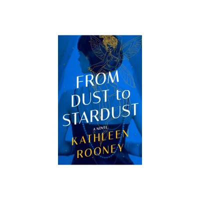 From Dust to Stardust - by Kathleen Rooney (Paperback)