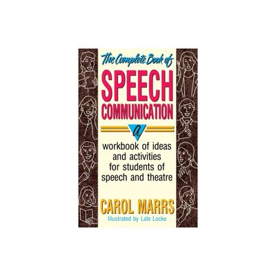 The Complete Book of Speech Communication - by Carol Marrs (Paperback)