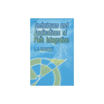 Techniques and Applications of Path Integration - (Dover Books on Physics) by L S Schulman (Paperback)