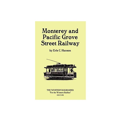 Monterey and Pacific Grove Street Railway - by Erle C Hanson (Paperback)