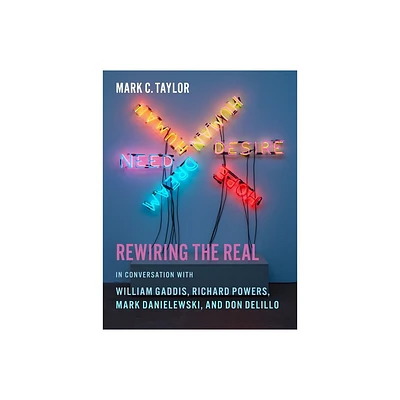 Rewiring the Real - (Religion, Culture, and Public Life) by Mark C Taylor (Paperback)