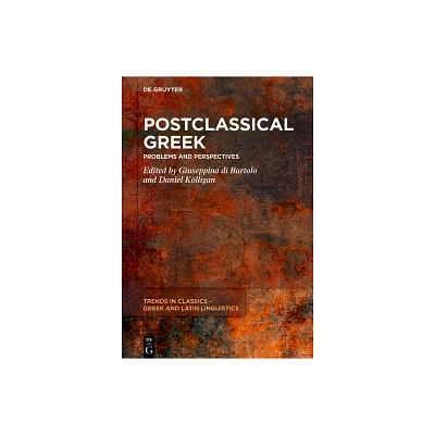 Postclassical Greek - (Trends in Classics - Greek and Latin Linguistics) by Giuseppina Di Bartolo & Daniel Klligan (Hardcover)