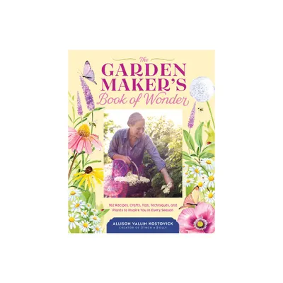 The Garden Makers Book of Wonder - by Allison Vallin Kostovick (Hardcover)