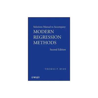 Solutions Manual to Accompany Modern Regression Methods, 2e - (Wiley Series in Probability and Statistics) 2nd Edition by Thomas P Ryan (Paperback)