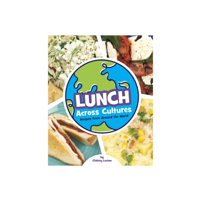 Lunch Across Cultures - (Cooking Across Cultures) by Chelsey Luciow (Hardcover)