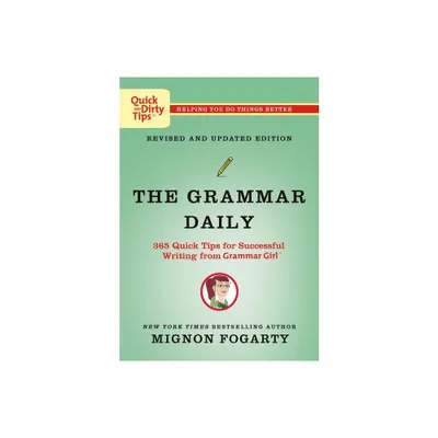 The Grammar Daily: 365 Quick Tips for Successful Writing from Grammar Girl - (Quick & Dirty Tips) by Mignon Fogarty (Paperback)