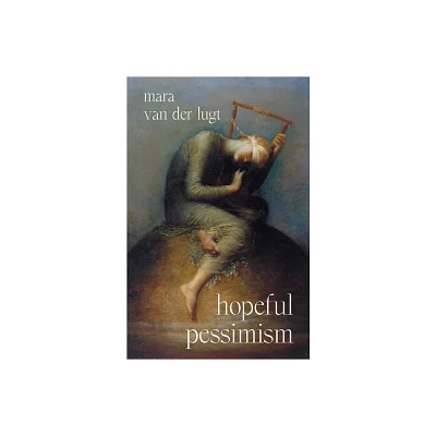 Hopeful Pessimism - by Mara Van Der Lugt (Hardcover)