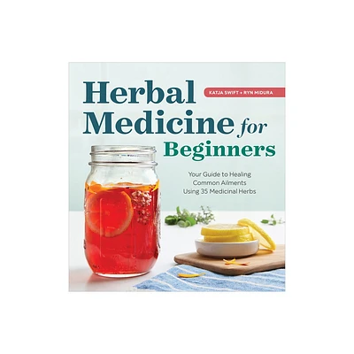 Herbal Medicine for Beginners - by Katja Swift & Ryn Midura (Paperback)